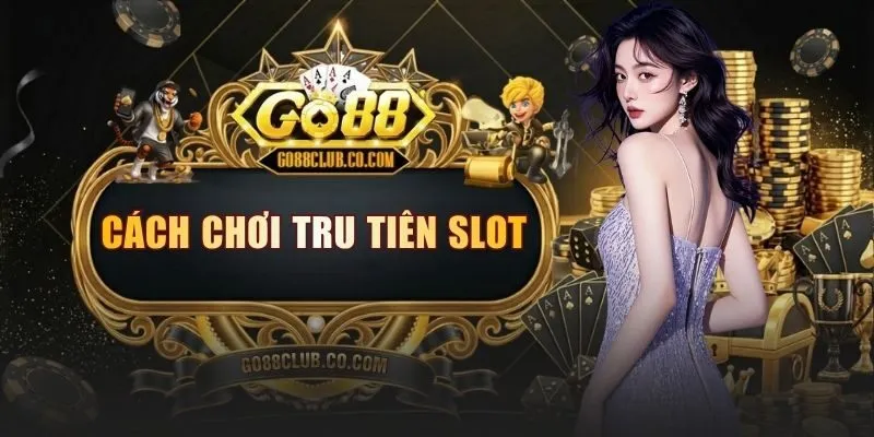 cach choi tru tien slot