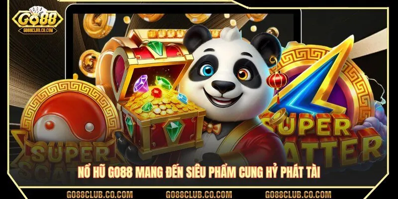 Nổ hũ GO88 mang đến siêu phẩm Cung Hỷ Phát Tài 