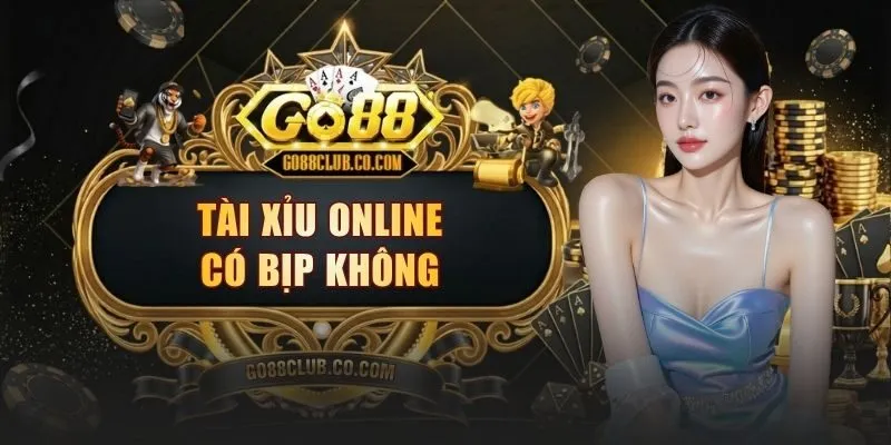 tai xiu online co bip khong
